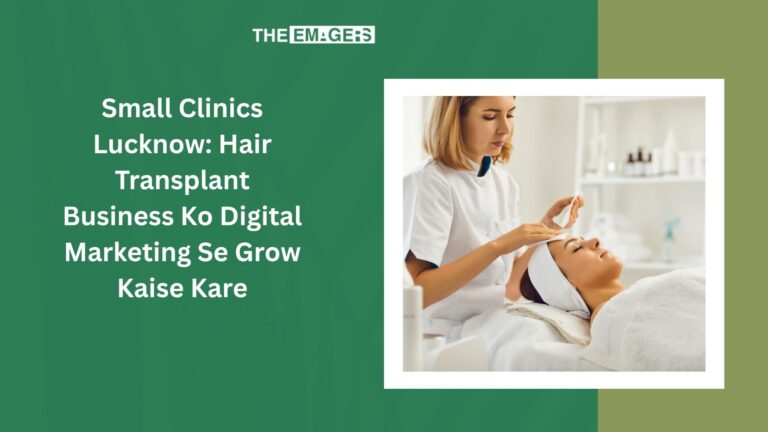 Small Clinics Lucknow: Hair Transplant Business ko Social Media Se Grow Kaise Kare